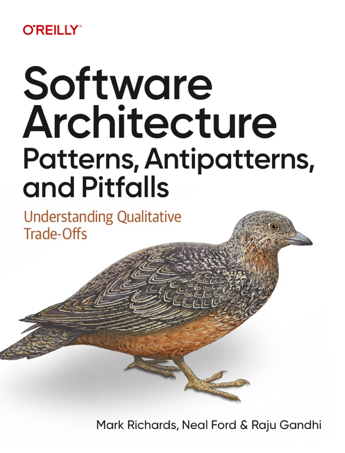 Book cover: Software Architecture Patterns, Antipatterns, and Pitfalls: Understanding Qualitative Trade-Offs, by Mark Richards, Neal Ford & Raju Gandhi (O’Reilly)